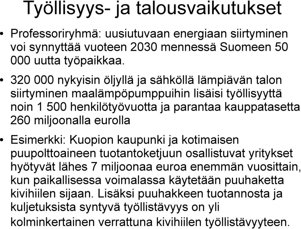 miljoonalla eurolla Esimerkki: Kuopion kaupunki ja kotimaisen puupolttoaineen tuotantoketjuun osallistuvat yritykset hyötyvät lähes 7 miljoonaa euroa enemmän vuosittain,