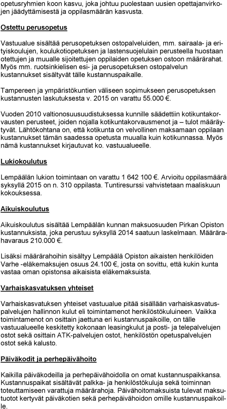 ruotsinkielisen esi- ja perusopetuksen os to pal ve lun kustannukset sisältyvät tälle kustannuspaikalle.