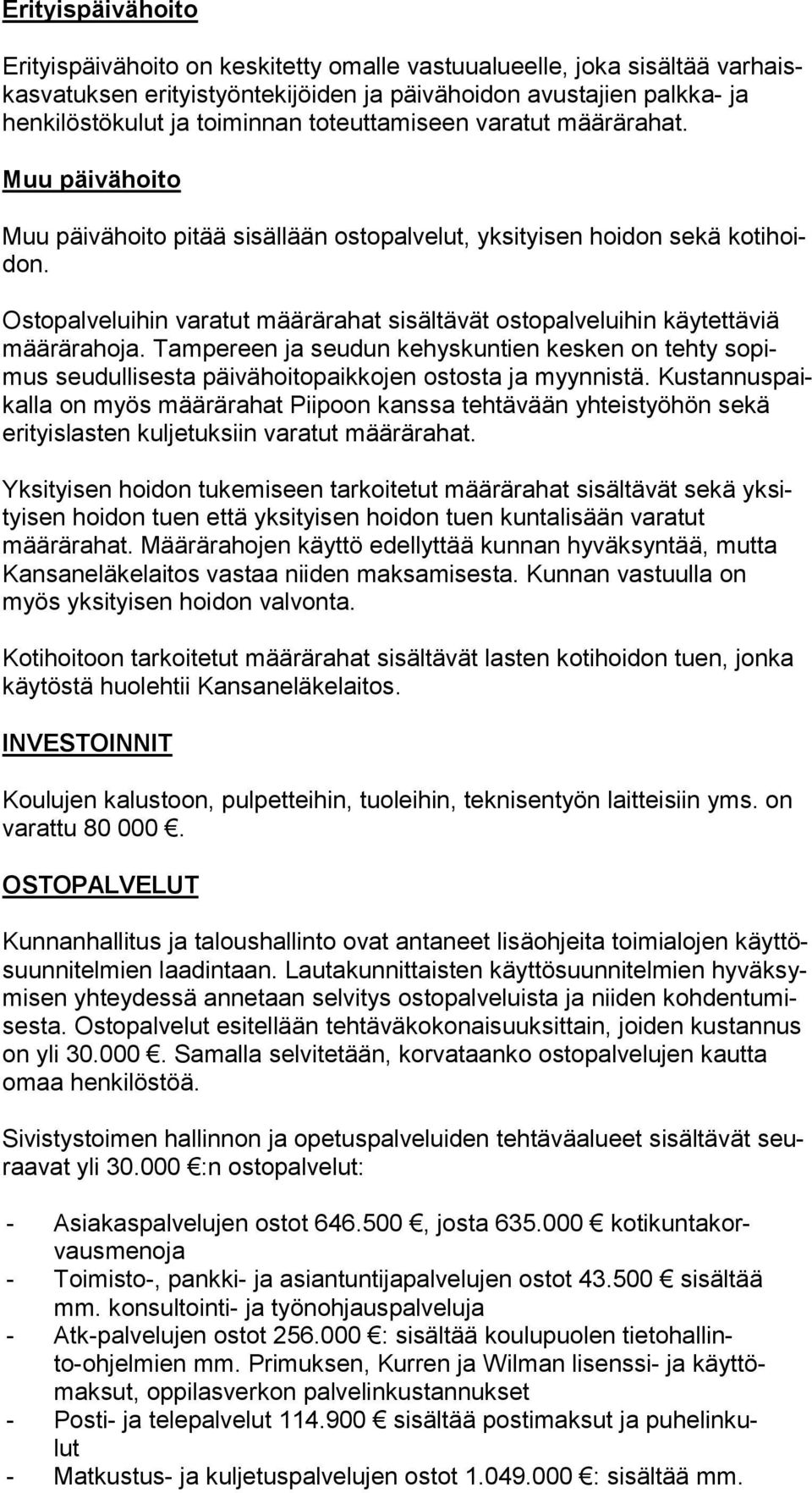Ostopalveluihin varatut määrärahat sisältävät ostopalveluihin käy tet tä viä määrärahoja.