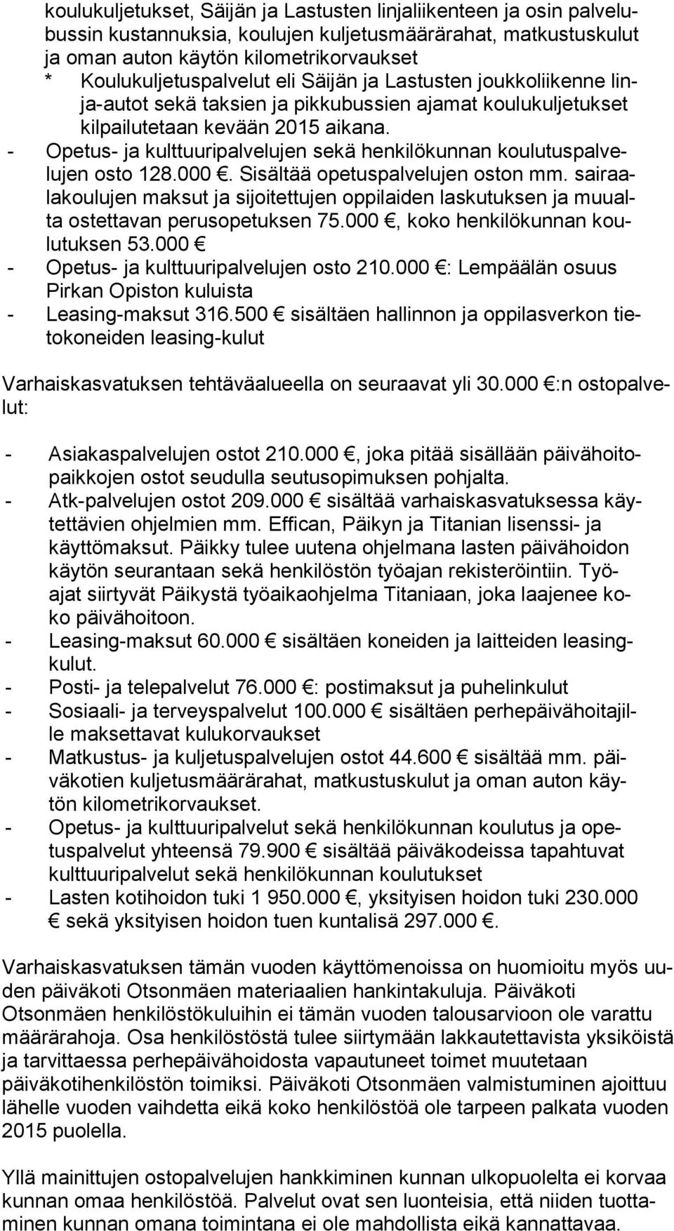 - Opetus- ja kulttuuripalvelujen sekä henkilökunnan kou lu tus pal velu jen osto 128.000. Sisältää opetuspalvelujen oston mm.