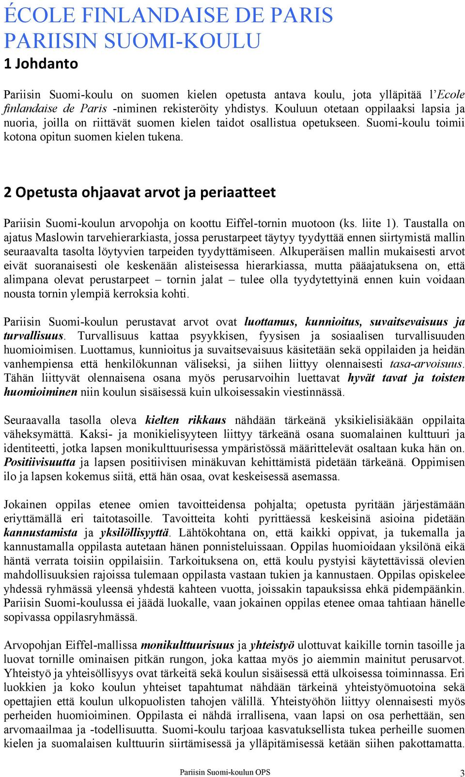 2 Opetusta ohjaavat arvot ja periaatteet Pariisin Suomi-koulun arvopohja on koottu Eiffel-tornin muotoon (ks. liite 1).