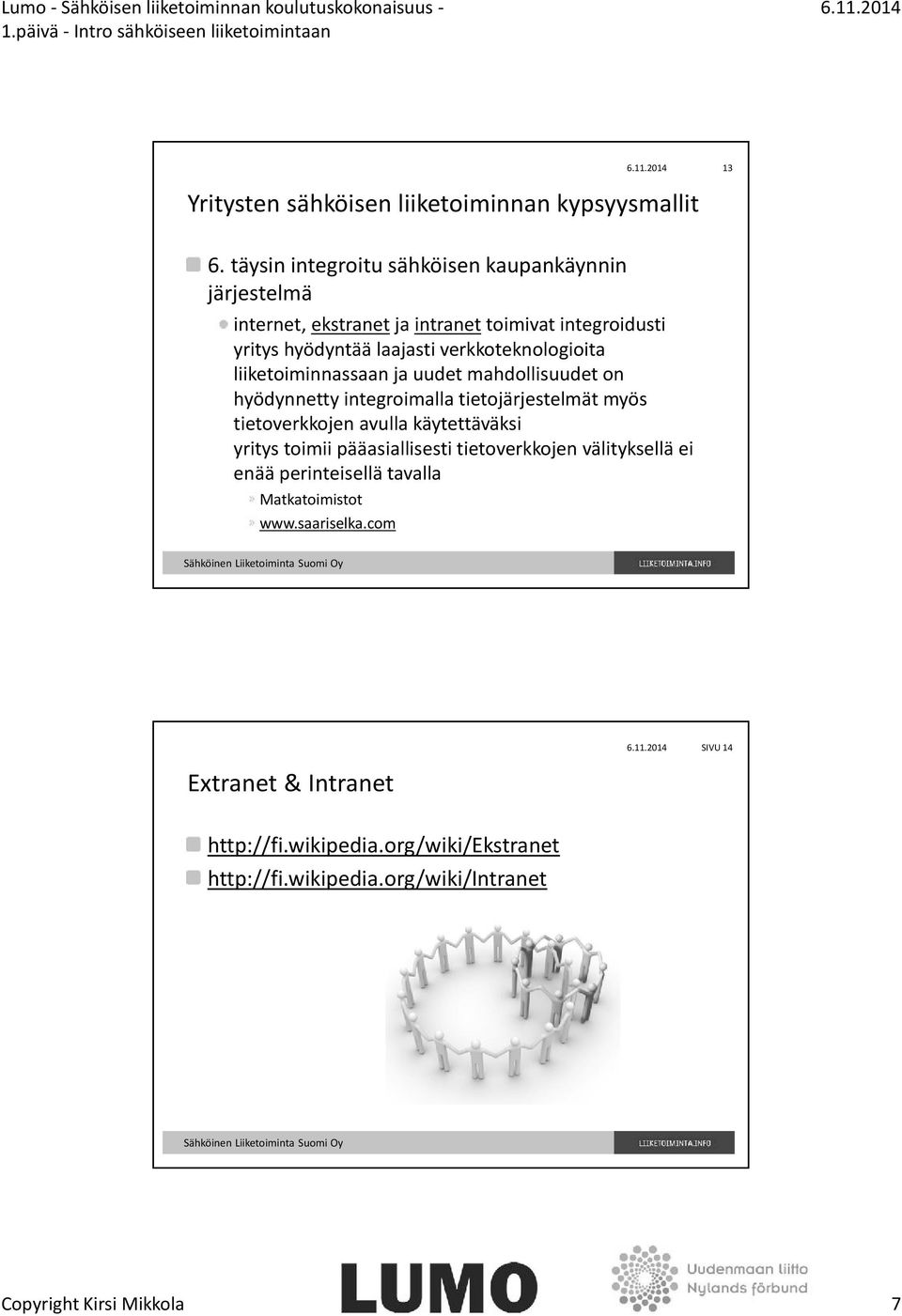 verkkoteknologioita liiketoiminnassaan ja uudet mahdollisuudet on hyödynnetty integroimalla tietojärjestelmät myös tietoverkkojen avulla