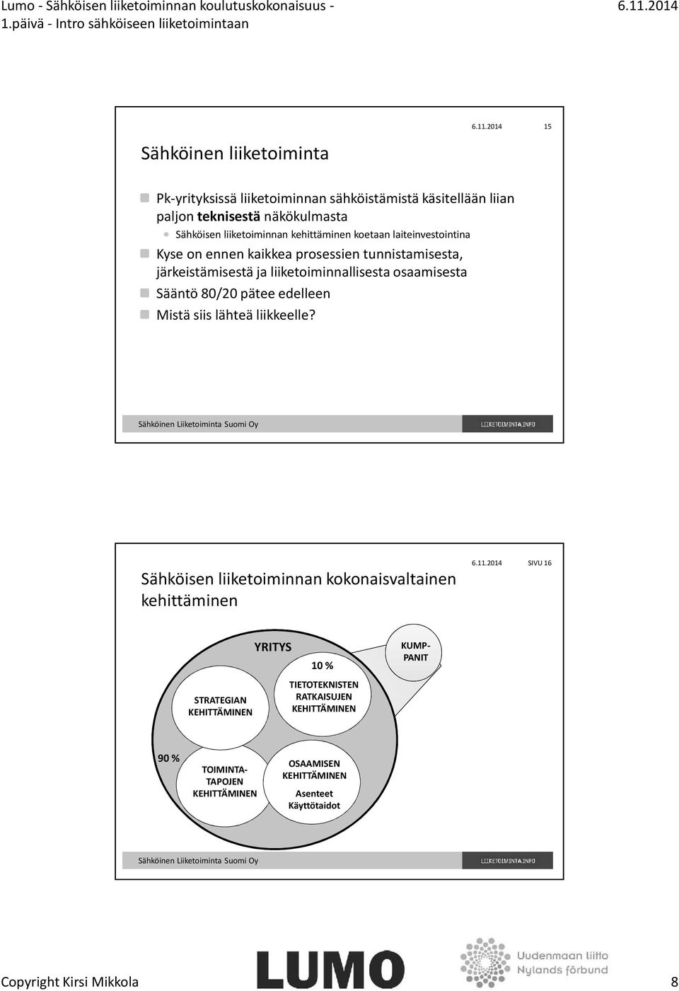 80/20 pätee edelleen Mistä siis lähteä liikkeelle?