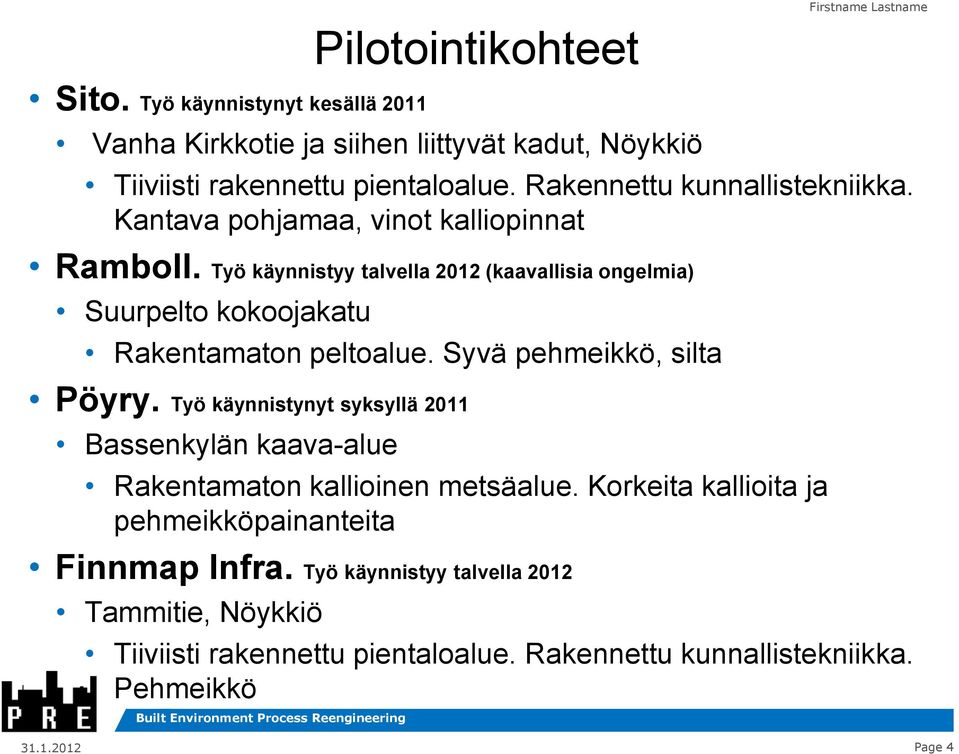 Työ käynnistyy talvella 2012 (kaavallisia ongelmia) Suurpelto kokoojakatu Rakentamaton peltoalue. Syvä pehmeikkö, silta Pöyry.