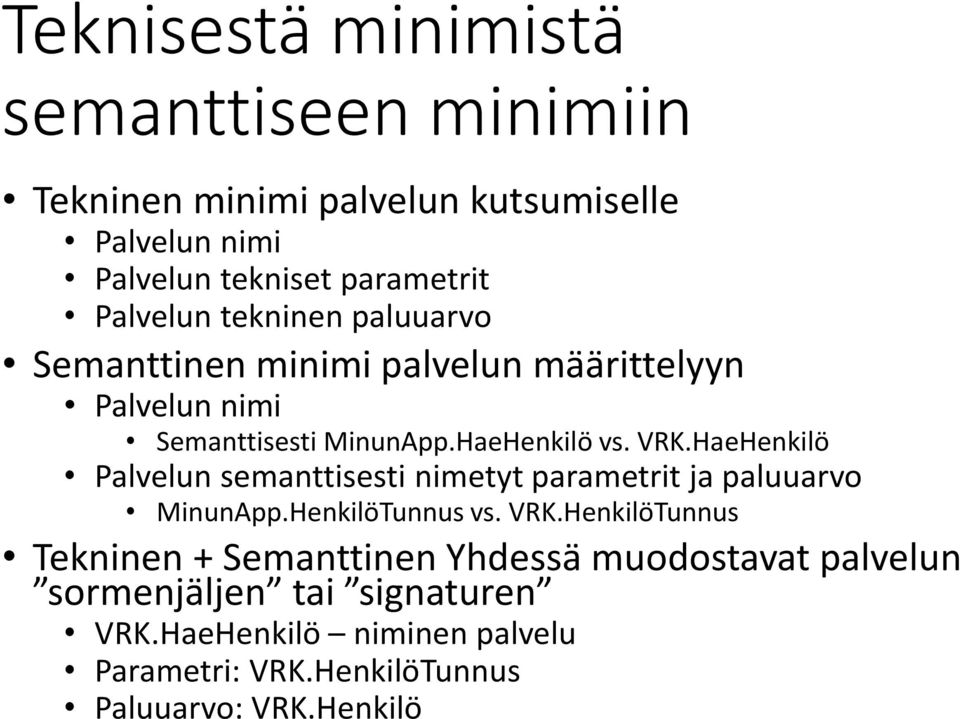 HaeHenkilö Palvelun semanttisesti nimetyt parametrit ja paluuarvo MinunApp.HenkilöTunnus vs. VRK.