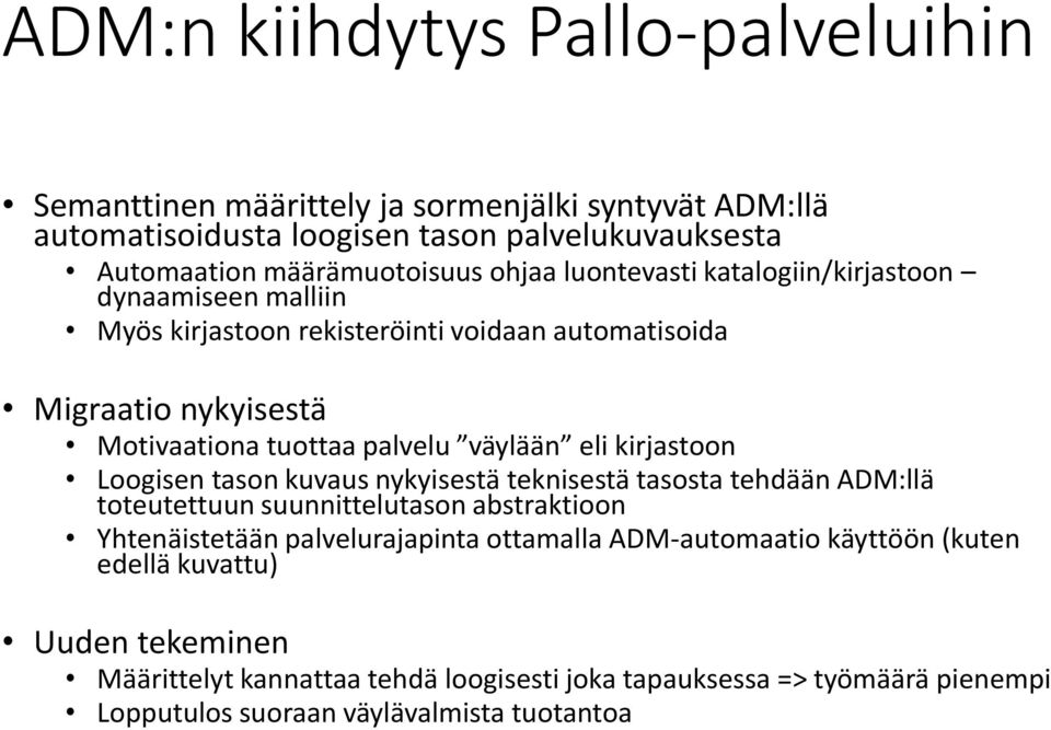 kirjastoon Loogisen tason kuvaus nykyisestä teknisestä tasosta tehdään ADM:llä toteutettuun suunnittelutason abstraktioon Yhtenäistetään palvelurajapinta ottamalla