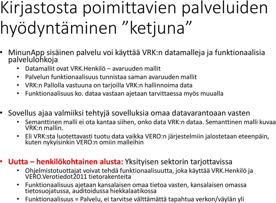 dataa vastaan ajetaan tarvittaessa myös muualla Sovellus ajaa valmiiksi tehtyjä sovelluksia omaa datavarantoaan vasten Semanttinen malli ei ota kantaa siihen, onko data VRK:n dataa.