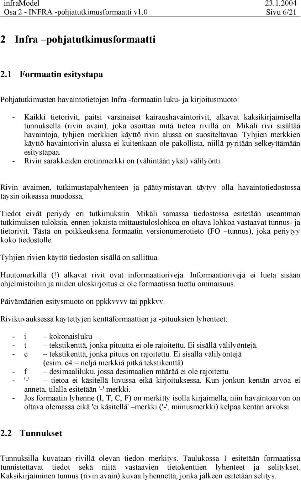 (rivin avain), joka osoittaa mitä tietoa rivillä on. Mikäli rivi sisältää havaintoja, tyhjien merkkien käyttö rivin alussa on suositeltavaa.