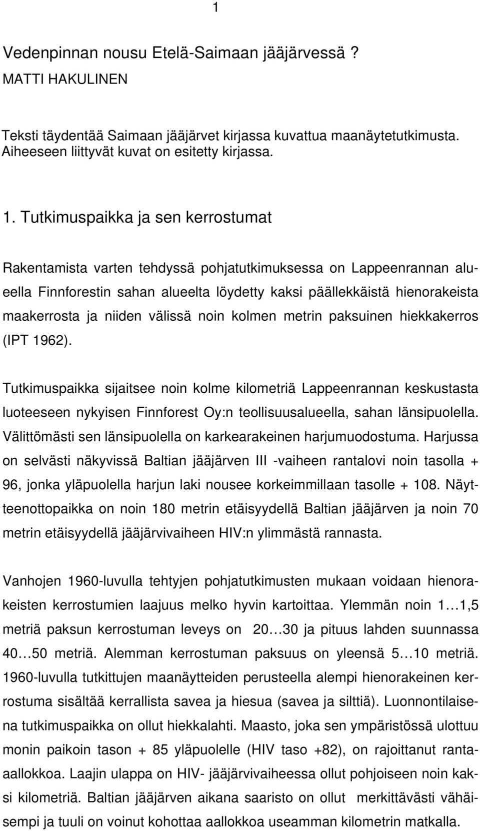 niiden välissä noin kolmen metrin paksuinen hiekkakerros (IPT 1962).