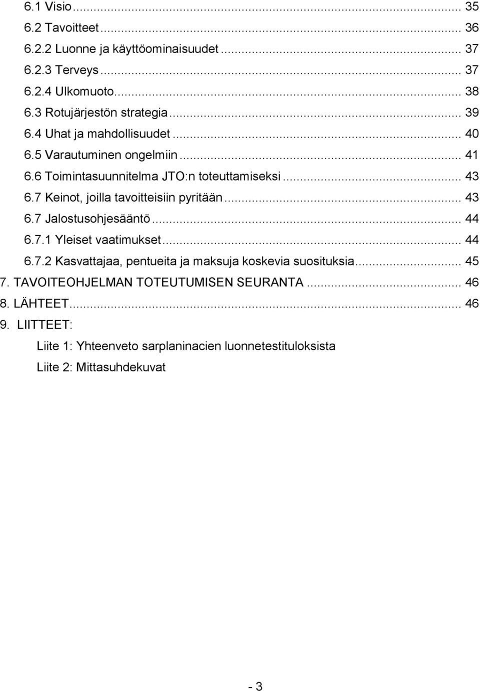 7 Keinot, joilla tavoitteisiin pyritään... 43 6.7 Jalostusohjesääntö... 44 6.7.1 Yleiset vaatimukset... 44 6.7.2 Kasvattajaa, pentueita ja maksuja koskevia suosituksia.