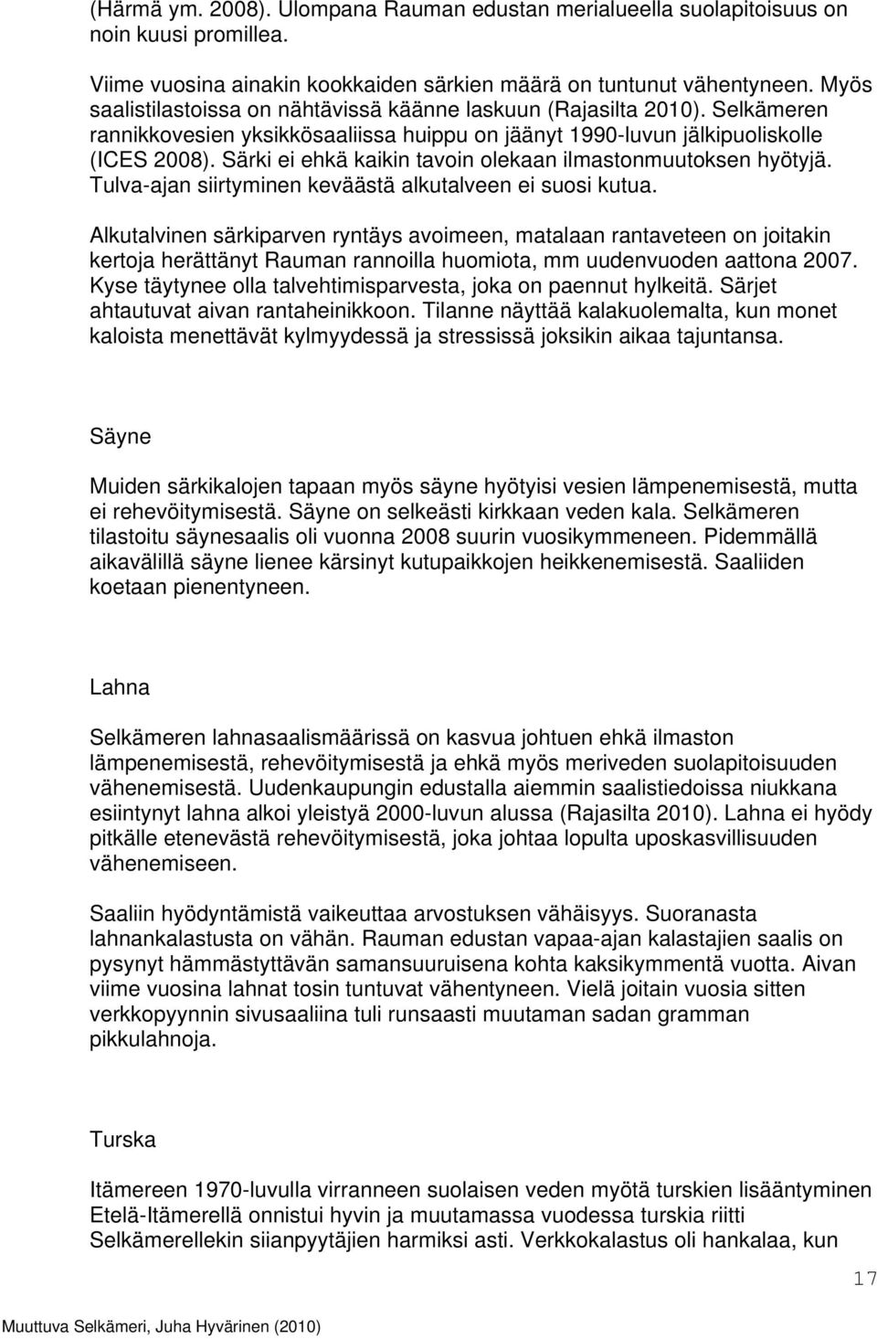 Särki ei ehkä kaikin tavoin olekaan ilmastonmuutoksen hyötyjä. Tulva-ajan siirtyminen keväästä alkutalveen ei suosi kutua.