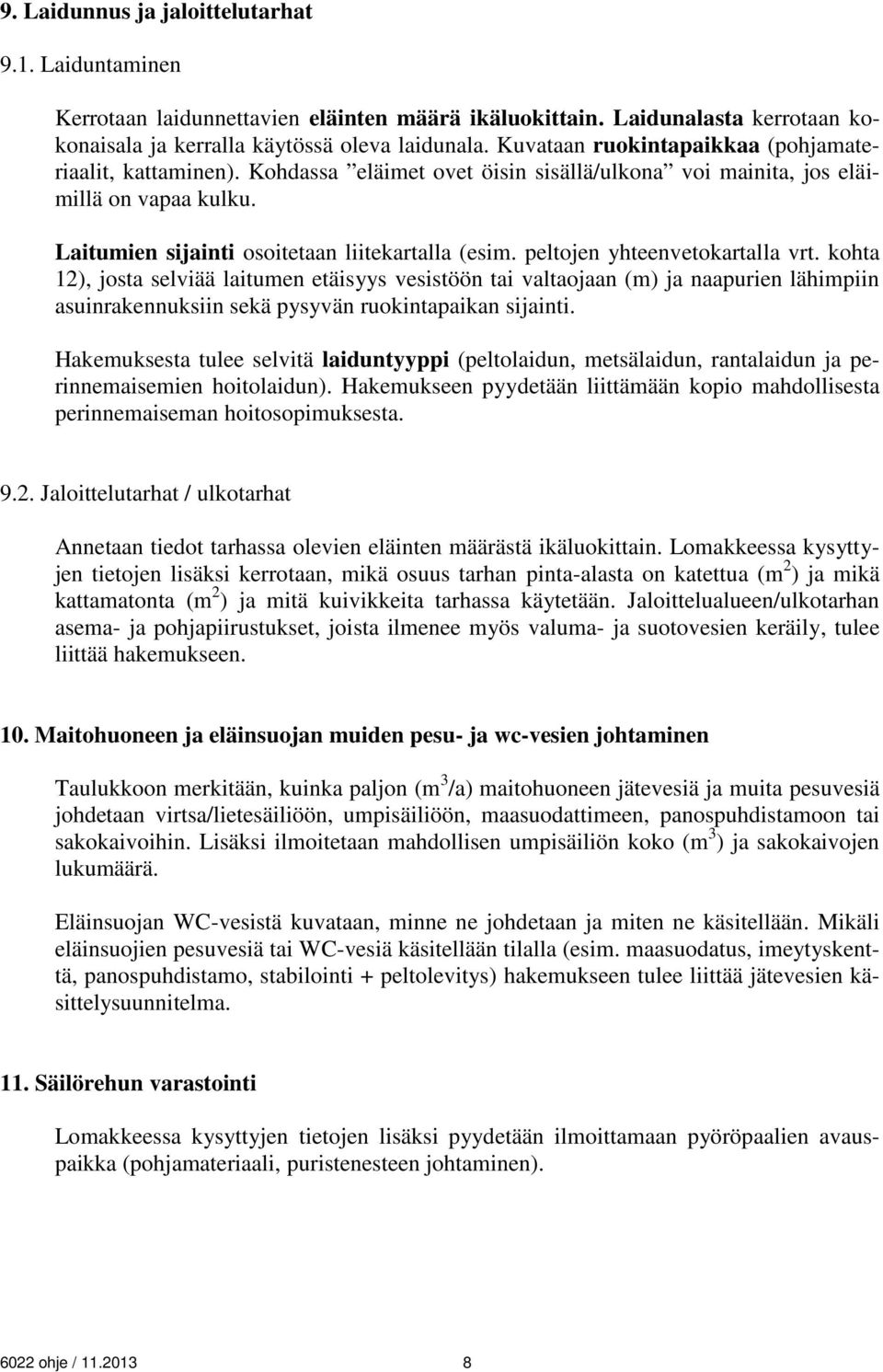 peltojen yhteenvetokartalla vrt. kohta 12), josta selviää laitumen etäisyys vesistöön tai valtaojaan (m) ja naapurien lähimpiin asuinrakennuksiin sekä pysyvän ruokintapaikan sijainti.