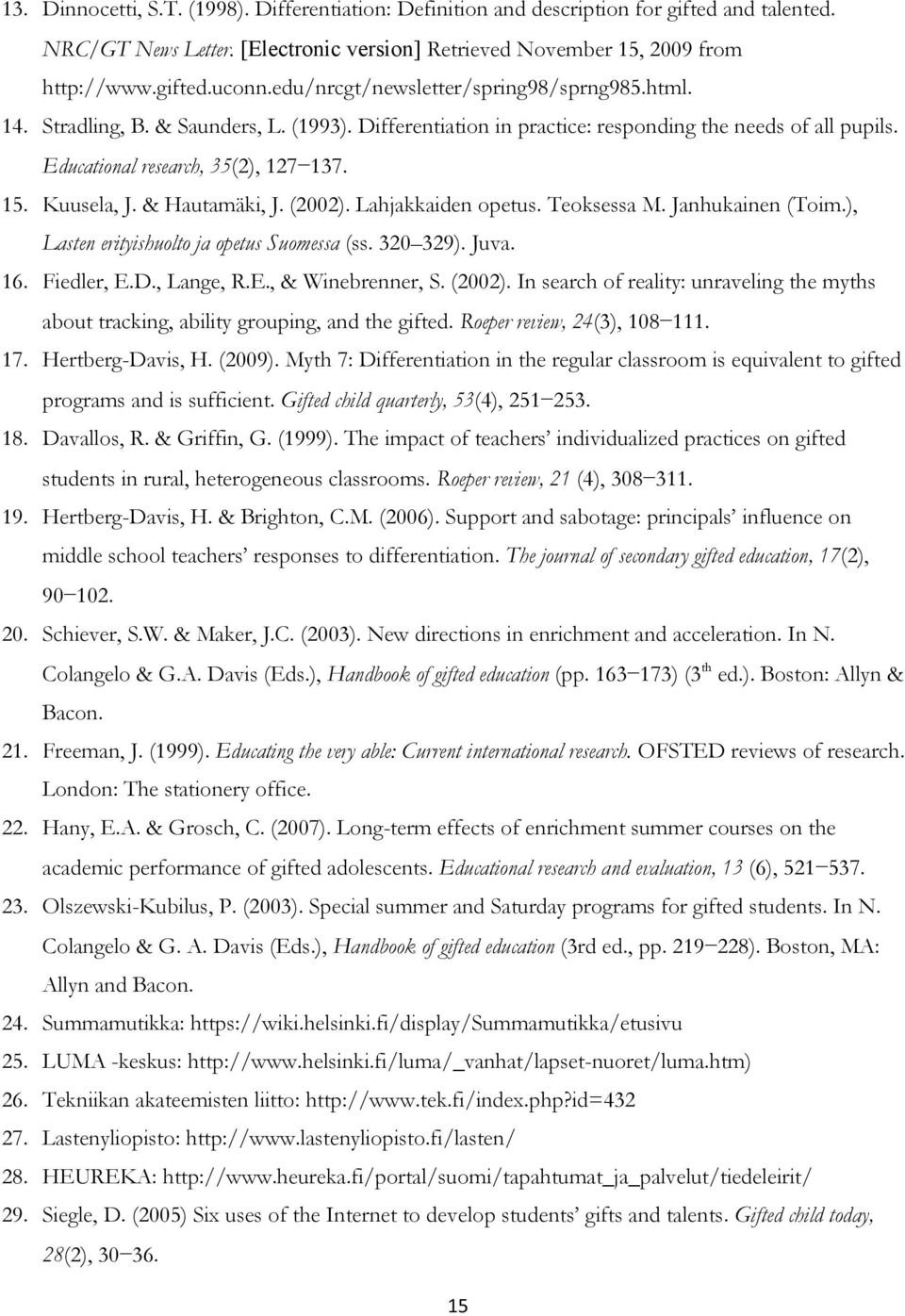 Kuusela, J. & Hautamäki, J. (2002). Lahjakkaiden opetus. Teoksessa M. Janhukainen (Toim.), Lasten erityishuolto ja opetus Suomessa (ss. 320 329). Juva. 16. Fiedler, E.D., Lange, R.E., & Winebrenner, S.