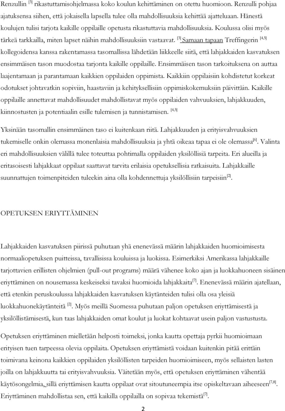 [3] Samaan tapaan Treffingerin [4,5] kollegoidensa kanssa rakentamassa tasomallissa lähdetään liikkeelle siitä, että lahjakkaiden kasvatuksen ensimmäisen tason muodostaa tarjonta kaikille oppilaille.