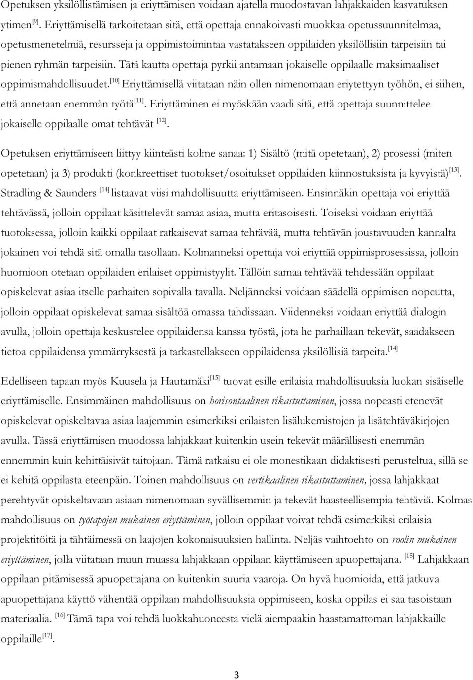 ryhmän tarpeisiin. Tätä kautta opettaja pyrkii antamaan jokaiselle oppilaalle maksimaaliset oppimismahdollisuudet.