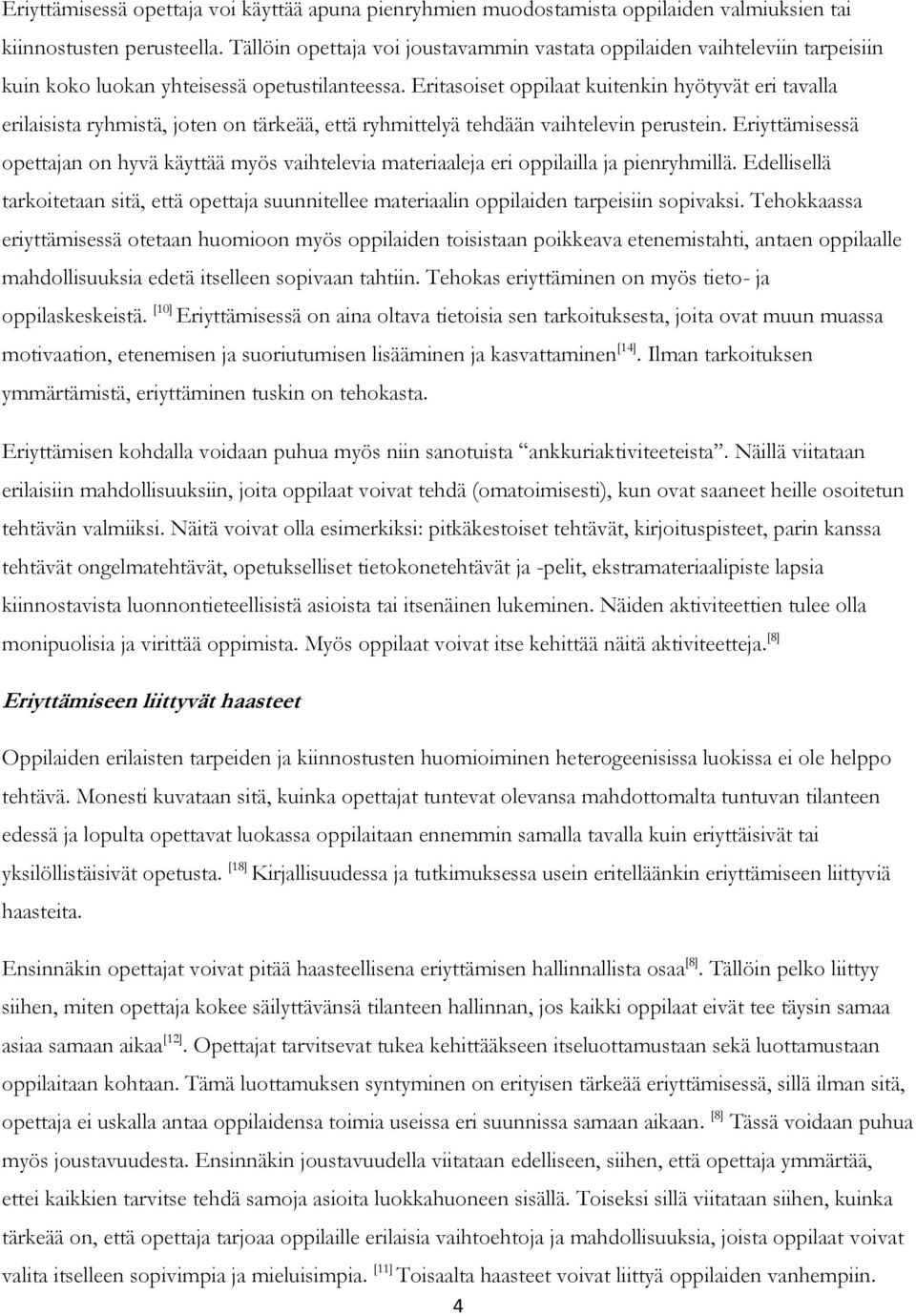 Eritasoiset oppilaat kuitenkin hyötyvät eri tavalla erilaisista ryhmistä, joten on tärkeää, että ryhmittelyä tehdään vaihtelevin perustein.