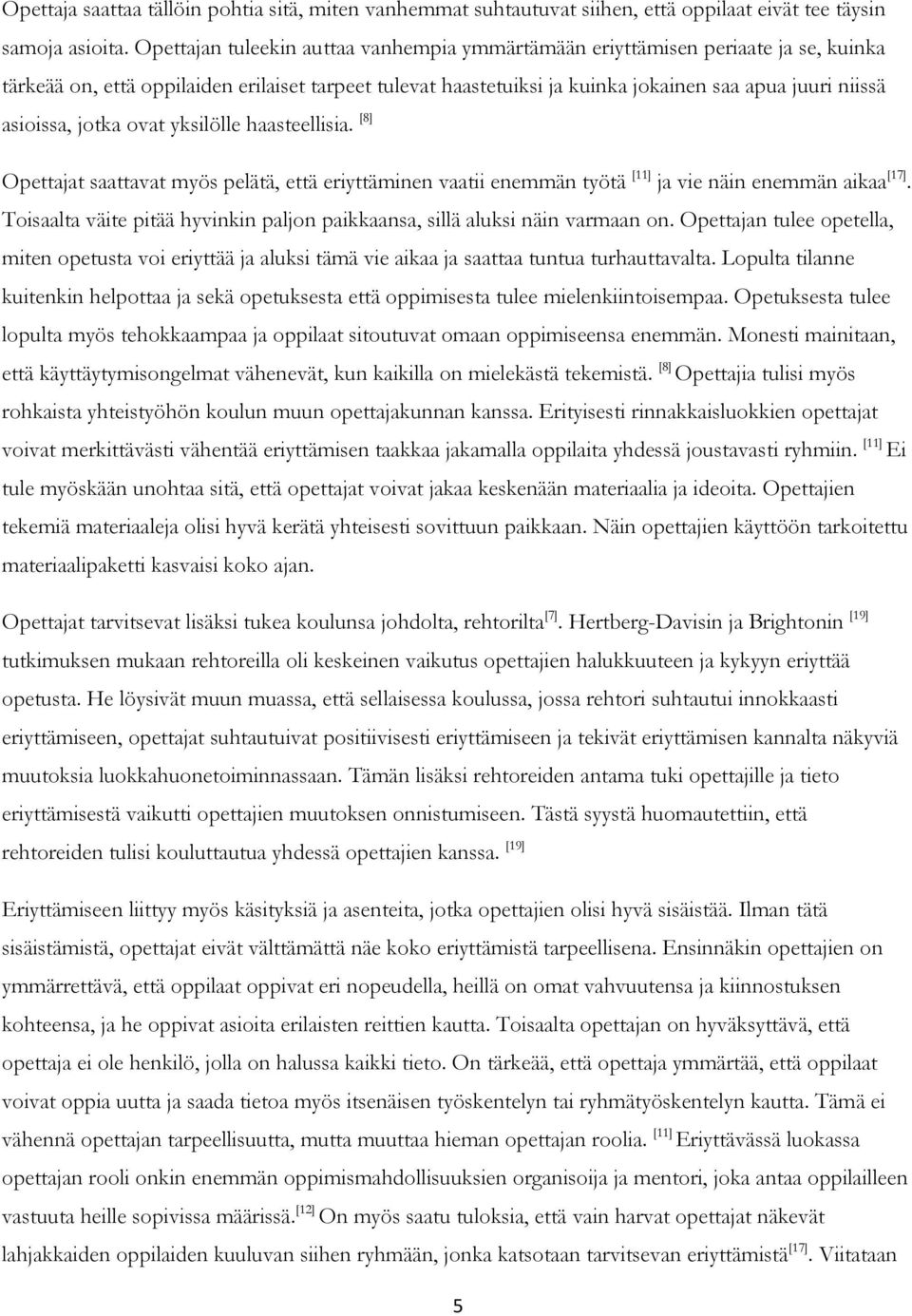 asioissa, jotka ovat yksilölle haasteellisia. [8] Opettajat saattavat myös pelätä, että eriyttäminen vaatii enemmän työtä [11] ja vie näin enemmän aikaa [17].