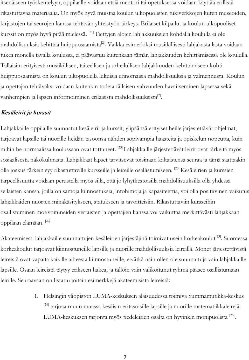 Erilaiset kilpailut ja koulun ulkopuoliset kurssit on myös hyvä pitää mielessä. [21] Tiettyjen alojen lahjakkuuksien kohdalla koululla ei ole mahdollisuuksia kehittää huippuosaamista [2].