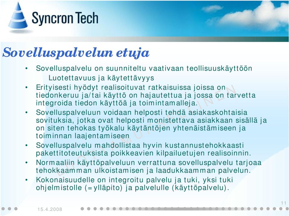 Sovelluspalveluun voidaan helposti tehdä asiakaskohtaisia sovituksia, jotka ovat helposti monistettava asiakkaan sisällä on siten tehokas työkalu käytäntöjen yhtenäistämiseen toiminnan laajentamiseen