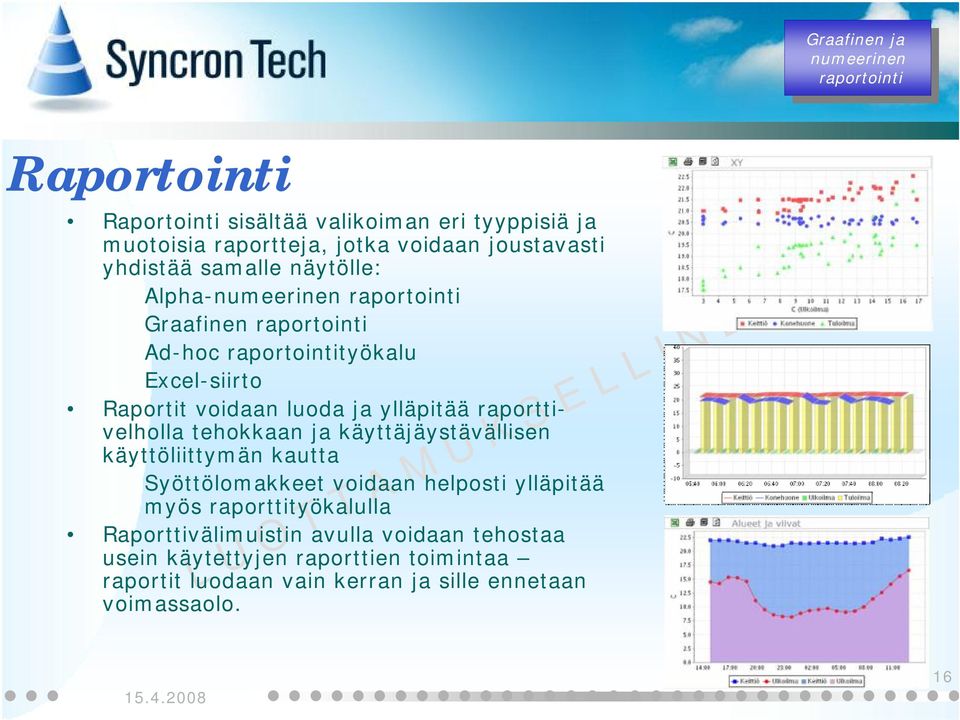 voidaan luoda ylläpitää raporttivelholla tehokkaan käyttäjäystävällisen käyttöliittymän kautta Syöttölomakkeet voidaan helposti ylläpitää myös