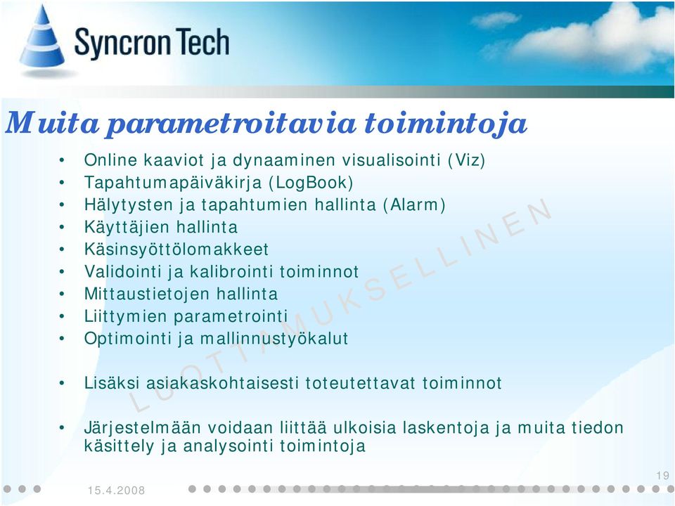 toiminnot Mittaustietojen hallinta Liittymien parametrointi Optimointi mallinnustyökalut Lisäksi