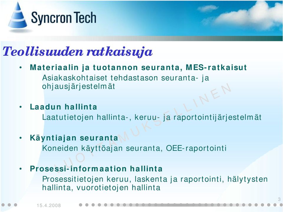 raportointijärjestelmät Käyntian seuranta Koneiden käyttöan seuranta, OEE-raportointi