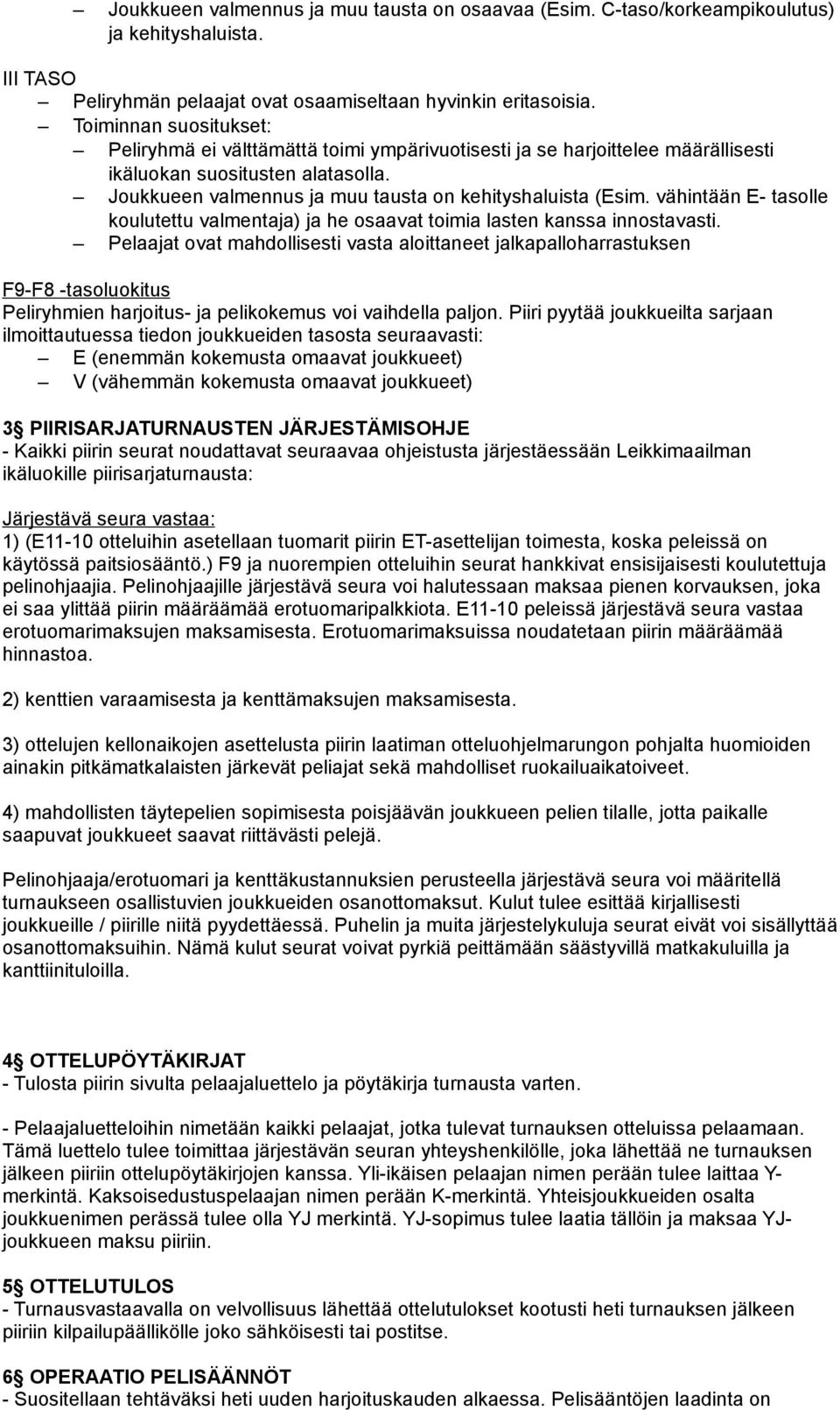 vähintään E- tasolle koulutettu valmentaja) ja he osaavat toimia lasten kanssa innostavasti.