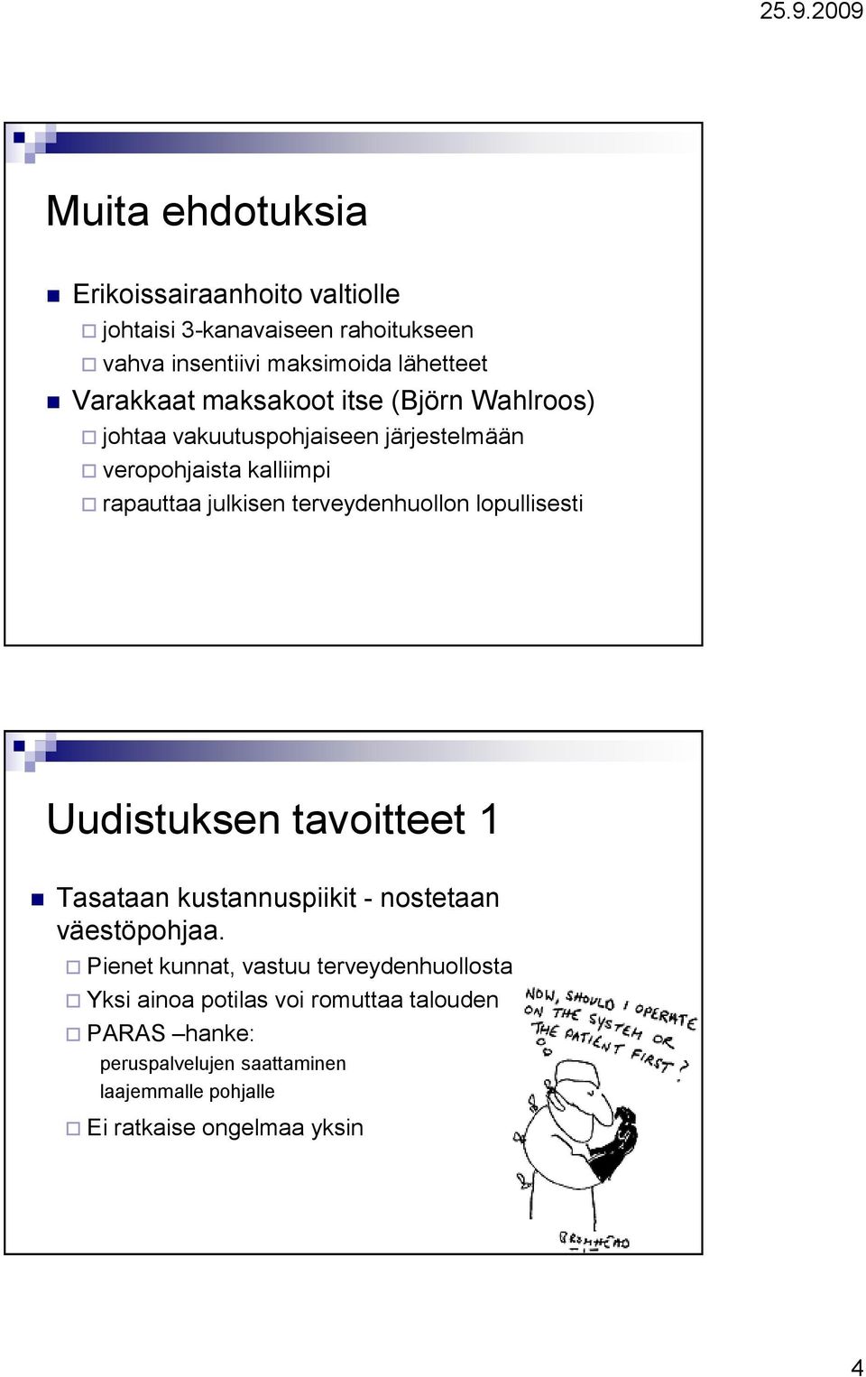 terveydenhuollon lopullisesti Uudistuksen tavoitteet 1 Tasataan kustannuspiikit - nostetaan väestöpohjaa.