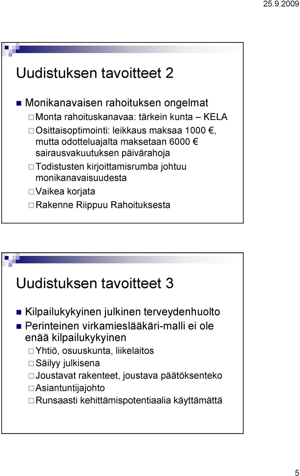 Rahoituksesta Uudistuksen tavoitteet 3 Kilpailukykyinen julkinen terveydenhuolto Perinteinen virkamieslääkäri-malli ei ole enää kilpailukykyinen