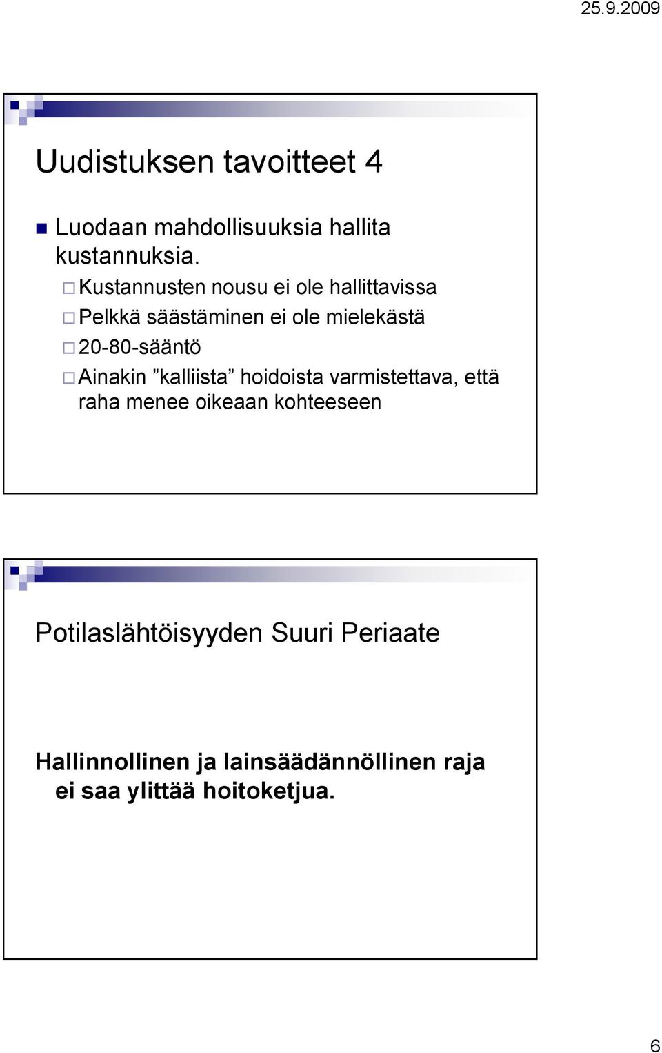 20-80-sääntö Ainakin kalliista hoidoista varmistettava, että raha menee oikeaan