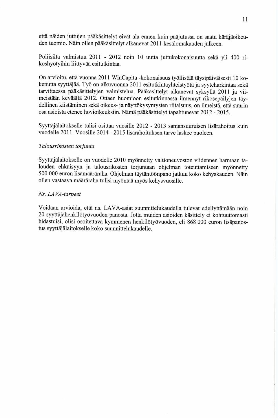 On arvioitu, että vuonna 2011 WinCapita -kokonaisuus työllistää täysipäiväisesti 10 kokenutta syyttäjää.