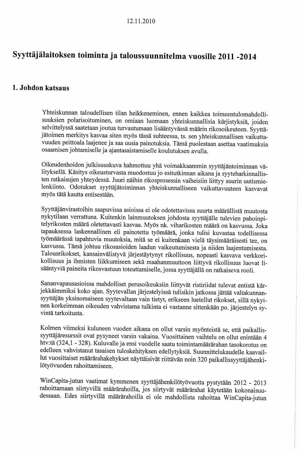 saatetaan joutua turvautumaan lisääntyvässä määrin rikosoikeuteen. Syyttäjätoimen merkitys kasvaa siten myös tässä suhteessa, ts.