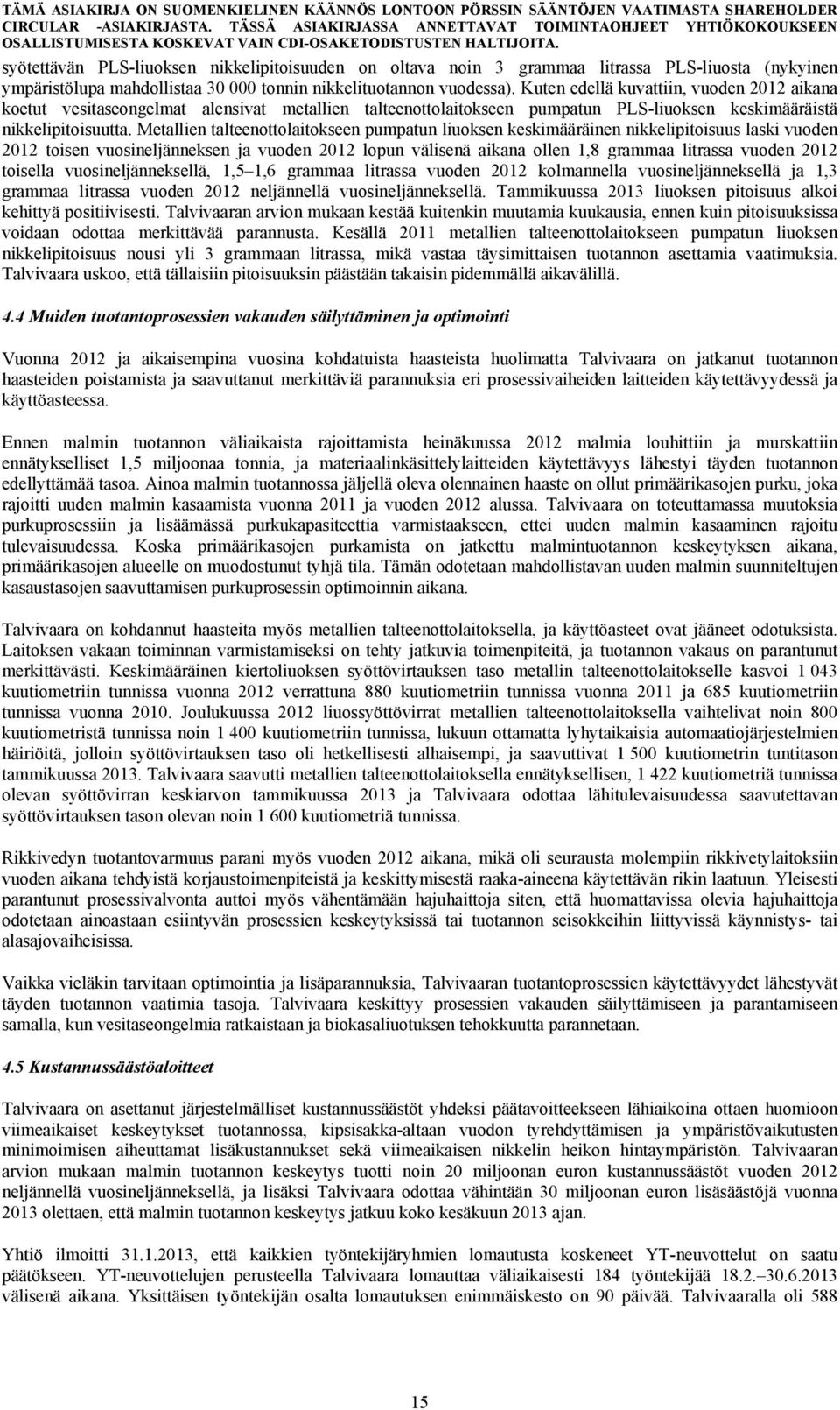 Metallien talteenottolaitokseen pumpatun liuoksen keskimääräinen nikkelipitoisuus laski vuoden 2012 toisen vuosineljänneksen ja vuoden 2012 lopun välisenä aikana ollen 1,8 grammaa litrassa vuoden