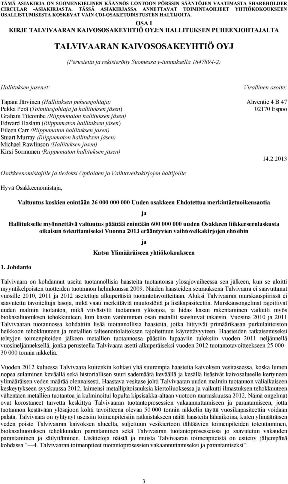 Haslam (Riippumaton hallituksen jäsen) Eileen Carr (Riippumaton hallituksen jäsen) Stuart Murray (Riippumaton hallituksen jäsen) Michael Rawlinson (Hallituksen jäsen) Kirsi Sormunen (Riippumaton