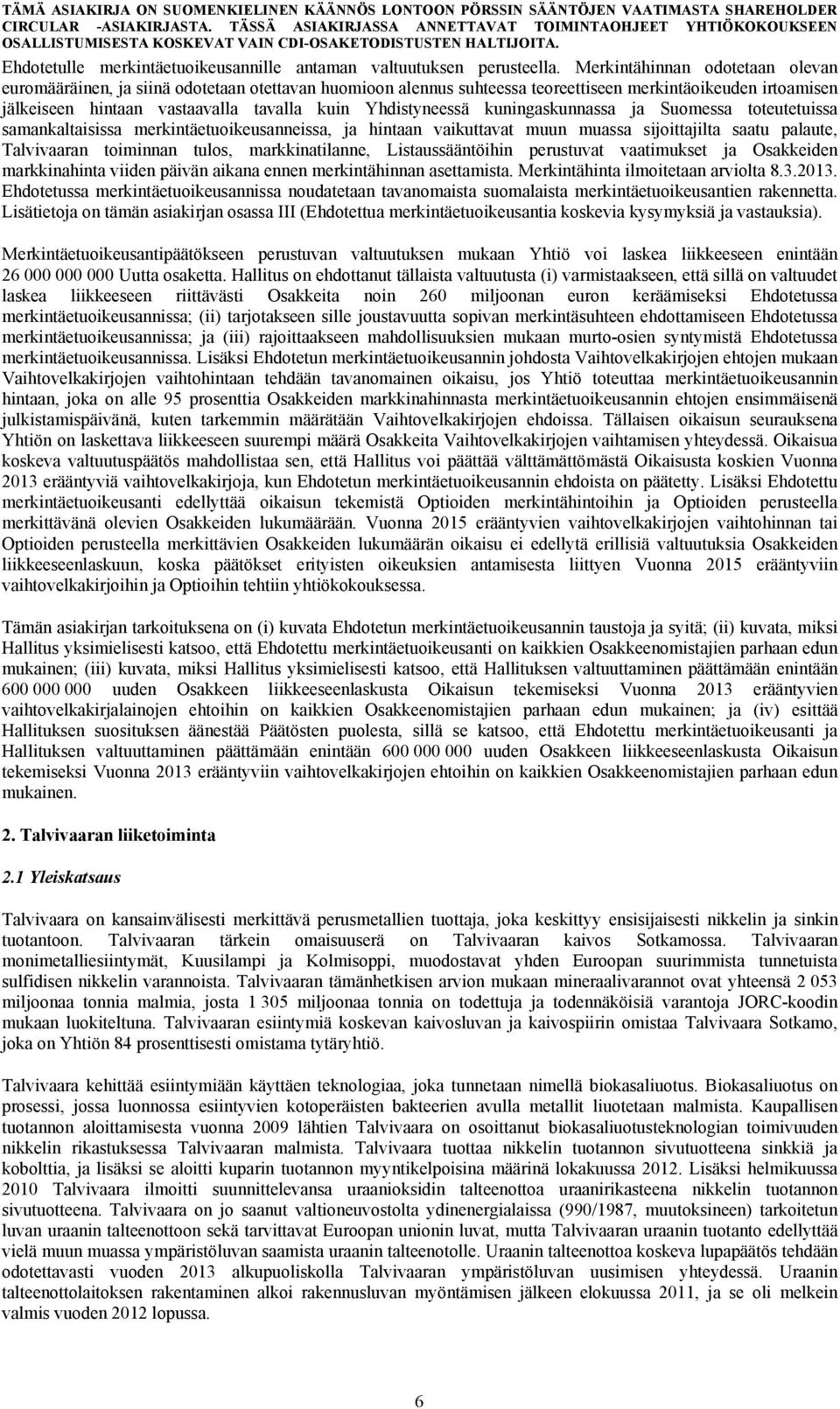 Yhdistyneessä kuningaskunnassa ja Suomessa toteutetuissa samankaltaisissa merkintäetuoikeusanneissa, ja hintaan vaikuttavat muun muassa sijoittajilta saatu palaute, Talvivaaran toiminnan tulos,