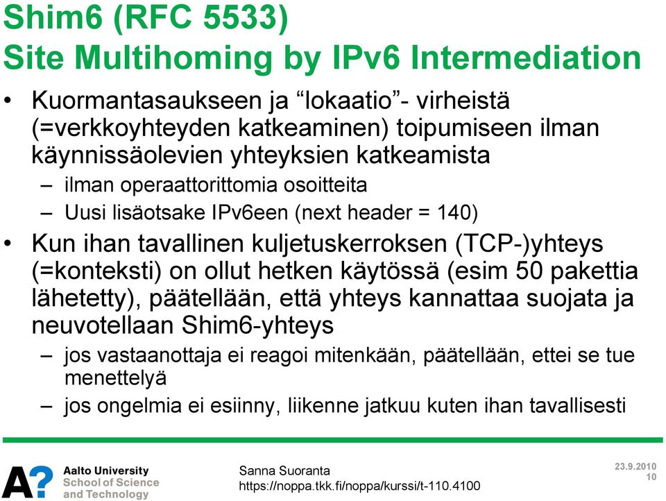 kuljetuskerroksen (TCP-)yhteys (=konteksti) on ollut hetken käytössä (esim 50 pakettia lähetetty), päätellään, että yhteys kannattaa suojata ja