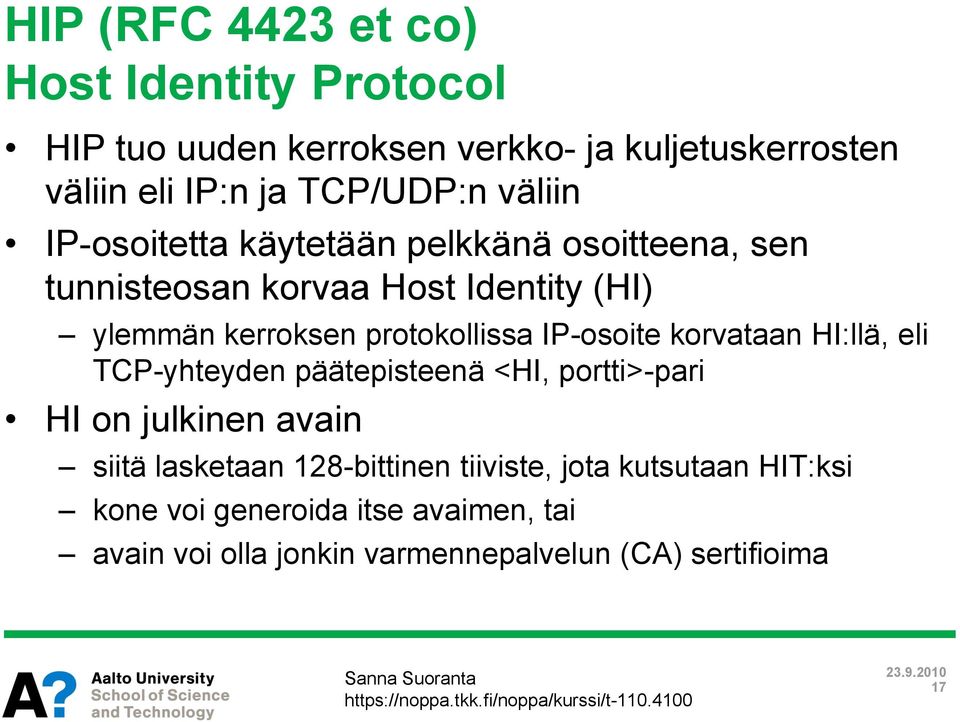 IP-osoite korvataan HI:llä, eli TCP-yhteyden päätepisteenä <HI, portti>-pari HI on julkinen avain siitä lasketaan 128-bittinen