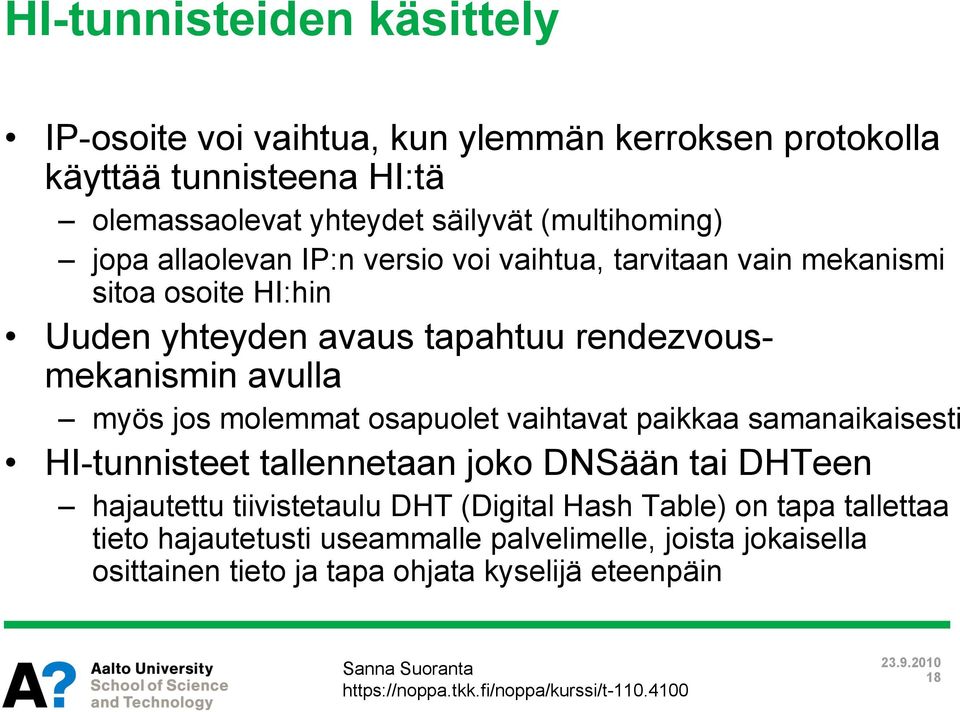 rendezvousmekanismin avulla myös jos molemmat osapuolet vaihtavat paikkaa samanaikaisesti HI-tunnisteet tallennetaan joko DNSään tai DHTeen