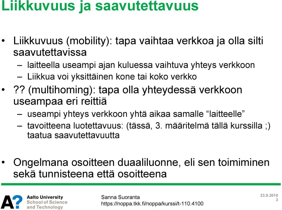 ? (multihoming): tapa olla yhteydessä verkkoon useampaa eri reittiä useampi yhteys verkkoon yhtä aikaa samalle laitteelle