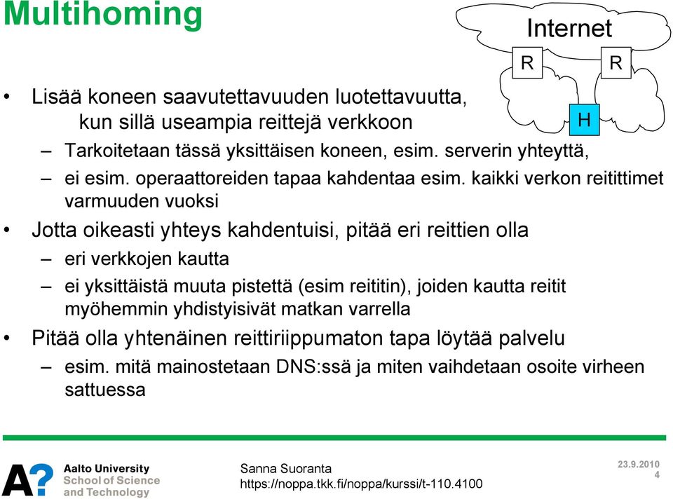 kaikki verkon reitittimet varmuuden vuoksi Jotta oikeasti yhteys kahdentuisi, pitää eri reittien olla eri verkkojen kautta ei yksittäistä muuta