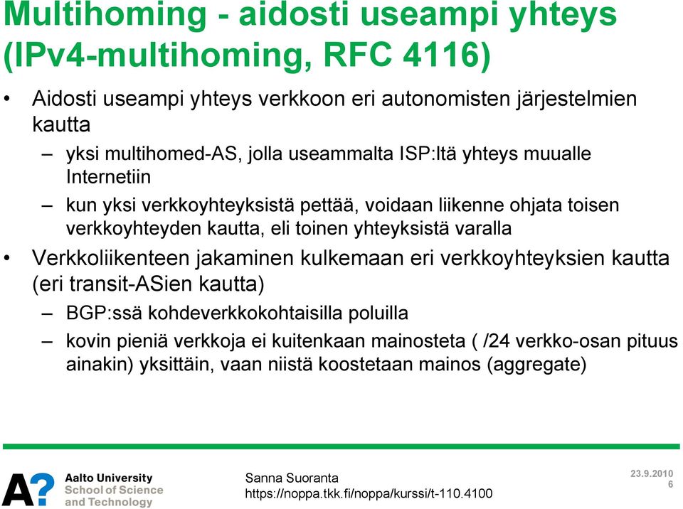 kautta, eli toinen yhteyksistä varalla Verkkoliikenteen jakaminen kulkemaan eri verkkoyhteyksien kautta (eri transit-asien kautta) BGP:ssä