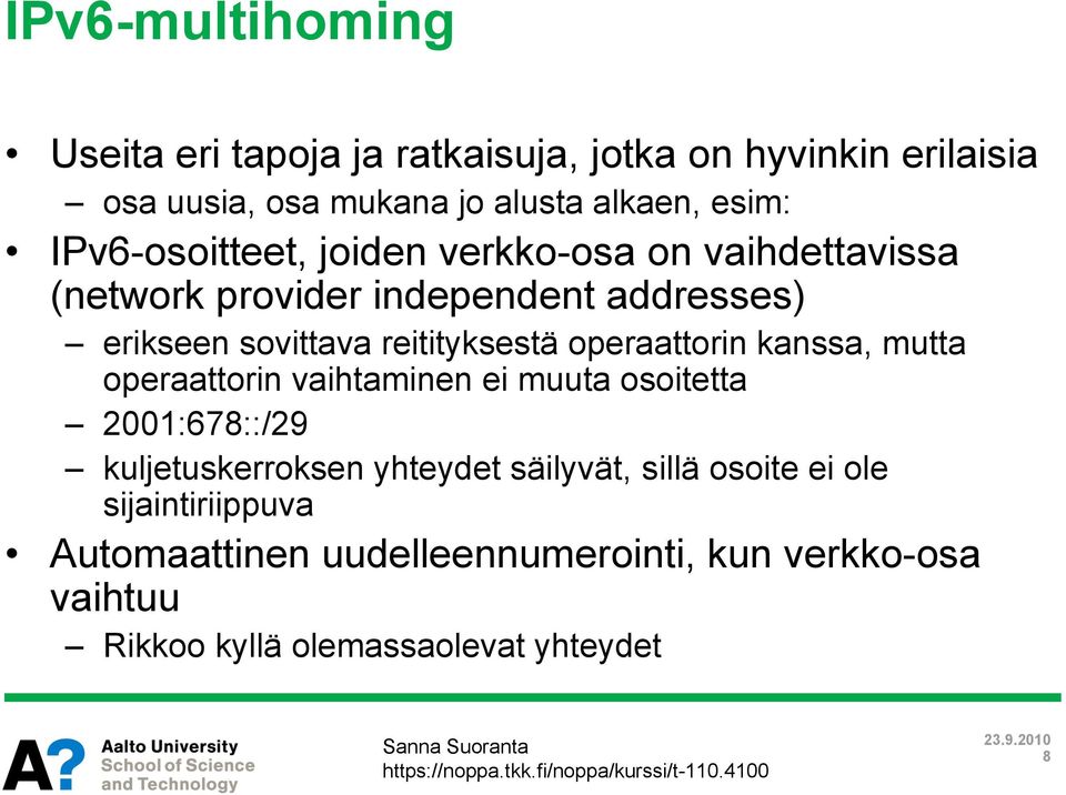 operaattorin kanssa, mutta operaattorin vaihtaminen ei muuta osoitetta 2001:678::/29 kuljetuskerroksen yhteydet säilyvät,