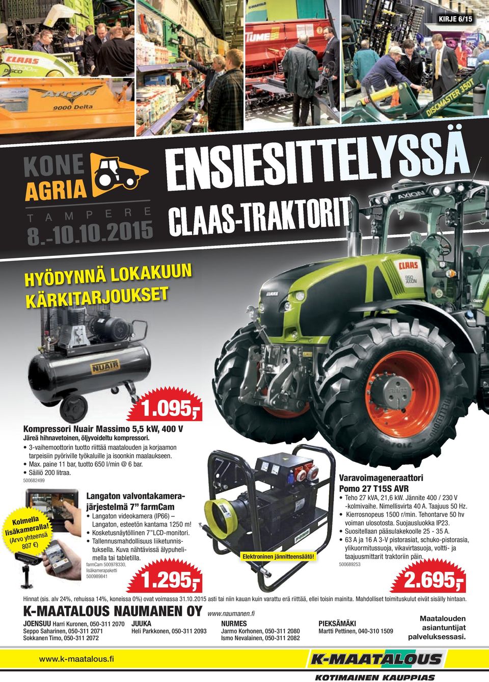 Tallennusmahdollisuus liiketunnistuksella. Kuva nähtävissä älypuhelimella tai tabletilla. farmcam 500978330, lisäkamerapaketti 500989841 1.295,- 1.