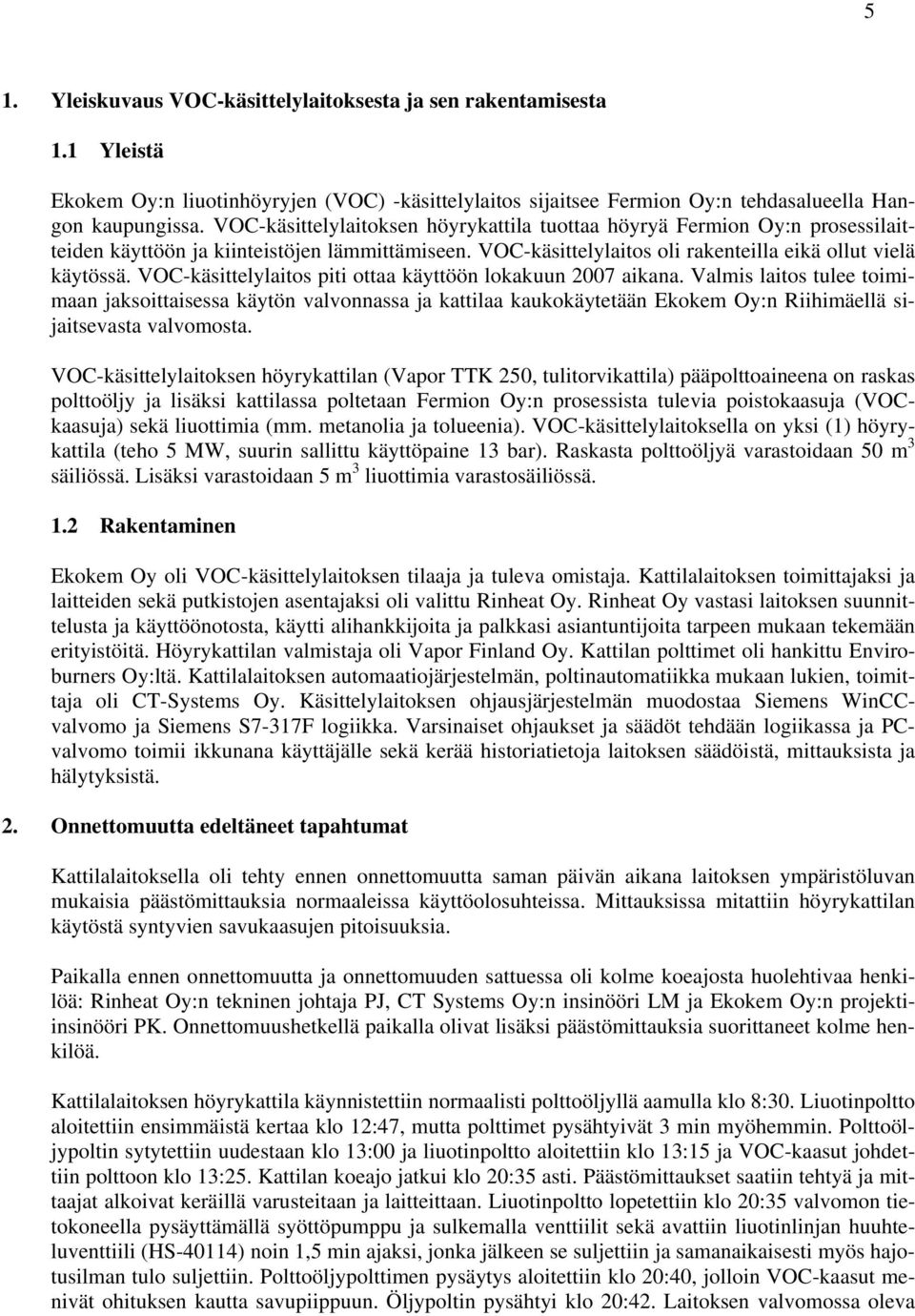 VOC-käsittelylaitos piti ottaa käyttöön lokakuun 2007 aikana.