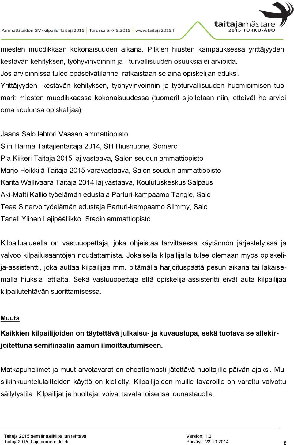 Yrittäjyyden, kestävän kehityksen, työhyvinvoinnin ja työturvallisuuden huomioimisen tuomarit miesten muodikkaassa kokonaisuudessa (tuomarit sijoitetaan niin, etteivät he arvioi oma koulunsa