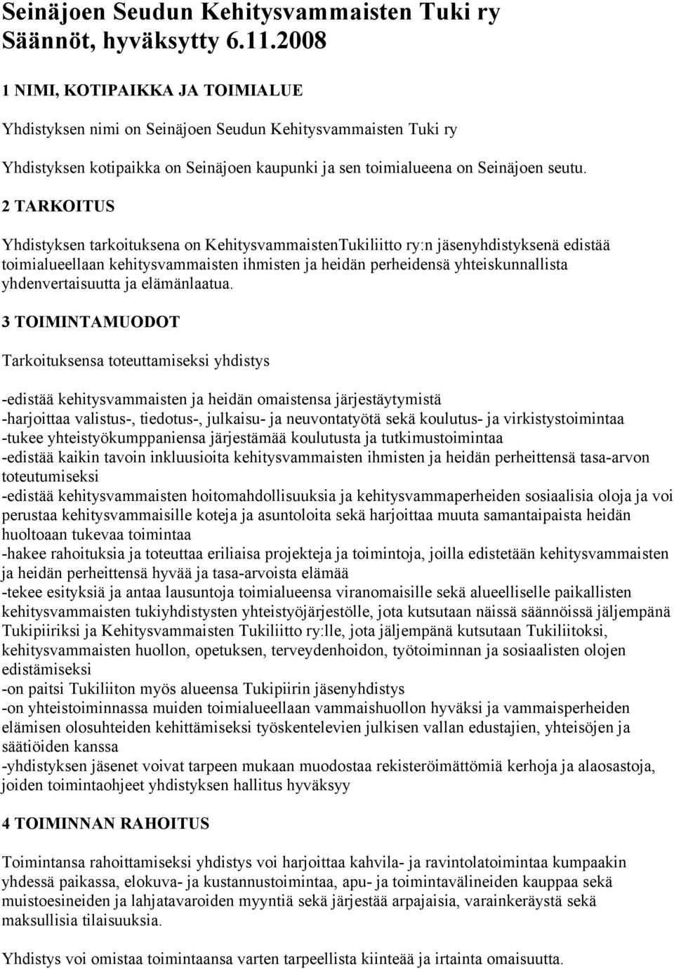 2 TARKOITUS Yhdistyksen tarkoituksena on KehitysvammaistenTukiliitto ry:n jäsenyhdistyksenä edistää toimialueellaan kehitysvammaisten ihmisten ja heidän perheidensä yhteiskunnallista