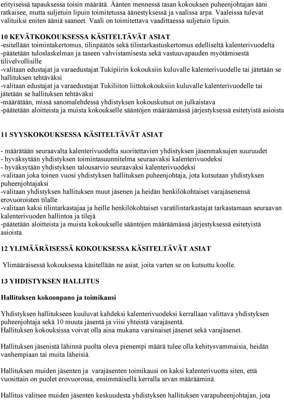 10 KEVÄTKOKOUKSESSA KÄSITELTÄVÄT ASIAT -esitellään toimintakertomus, tilinpäätös sekä tilintarkastuskertomus edelliseltä kalenterivuodelta -päätetään tuloslaskelman ja taseen vahvistamisesta sekä