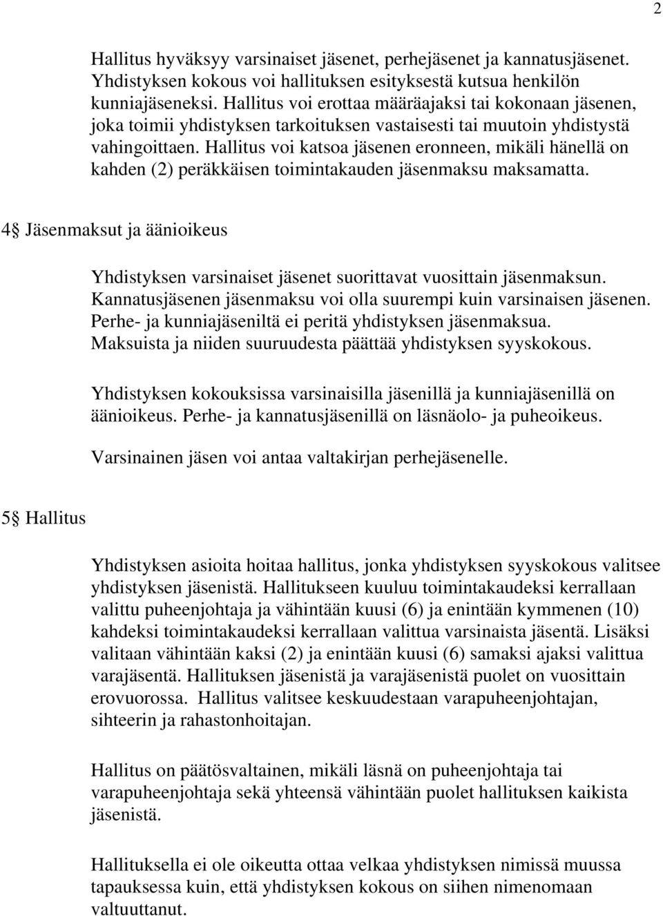 Hallitus voi katsoa jäsenen eronneen, mikäli hänellä on kahden (2) peräkkäisen toimintakauden jäsenmaksu maksamatta.