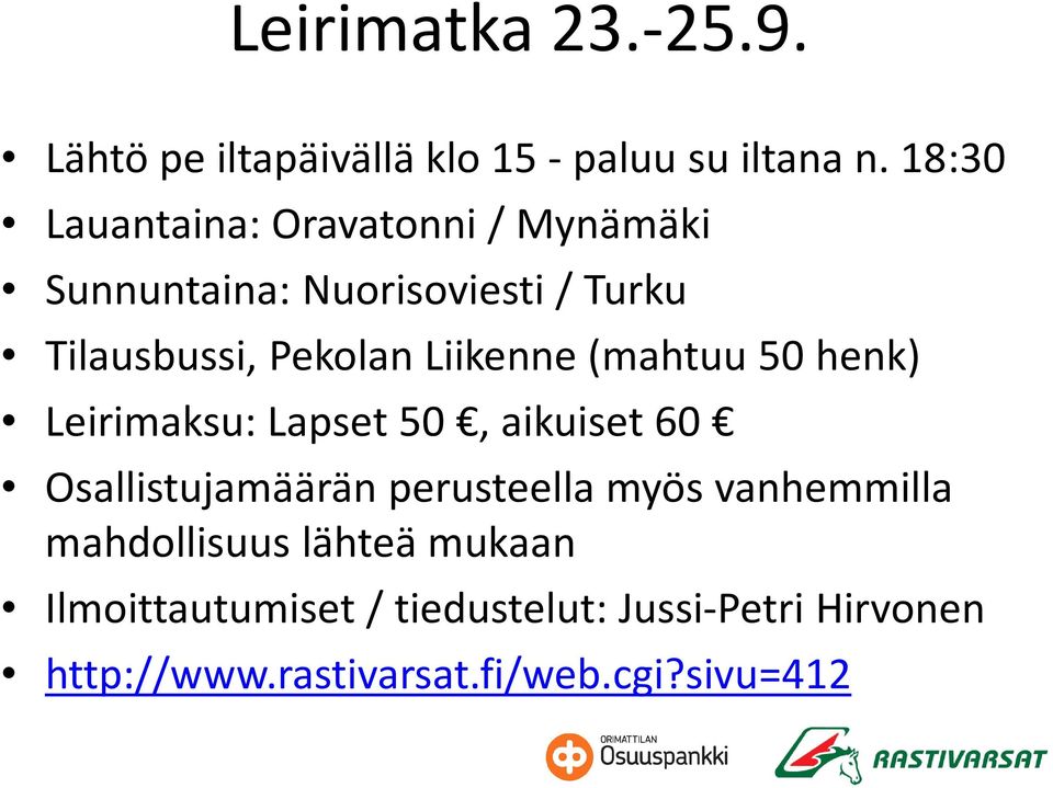 Liikenne (mahtuu 50 henk) Leirimaksu: Lapset 50, aikuiset 60 Osallistujamäärän perusteella myös