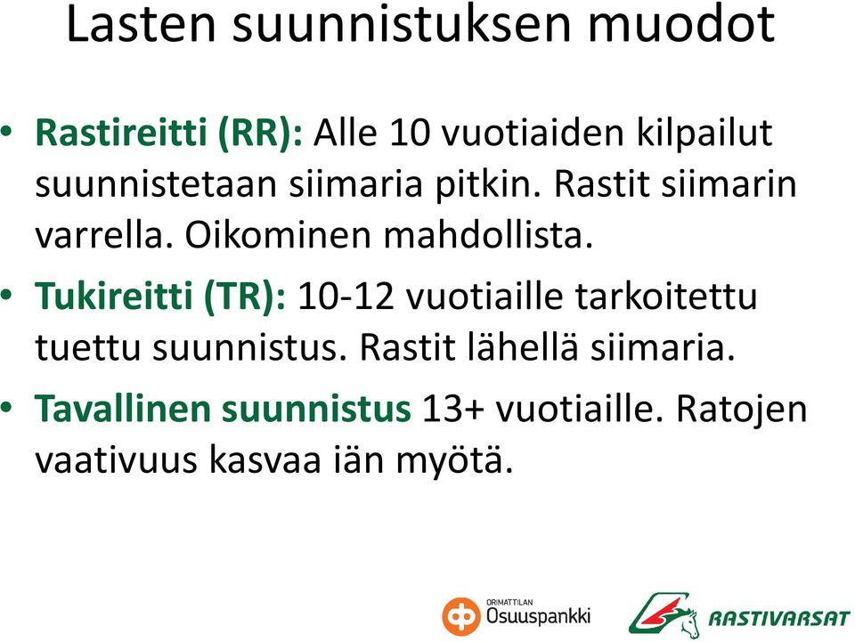 Tukireitti (TR):10-12 vuotiaille tarkoitettu tuettu suunnistus.